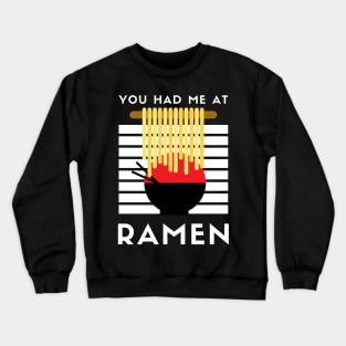 You Had Me At Ramen - Japanese Ramen Noodles Bowl - Funny Ramen Noodles Bowl Kawaii Gift - Ramen Noodles Japanese Noodle Soup Bowl Food Gifts noodles Crewneck Sweatshirt